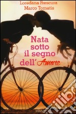 Nata sotto il segno dell'amore libro