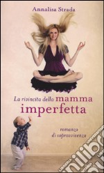 La rivincita della mamma imperfetta. Romanzo di sopravvivenza libro