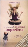 La rivincita della mamma imperfetta. Romanzo di sopravvivenza libro