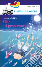 Elias e il pescecane. Ediz. illustrata