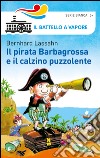 Il pirata Barbagrossa e il calzino puzzolente. Ediz. illustrata libro