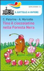 Tino il cioccolatino nella Foresta Nera. Ediz. illustrata libro