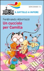 Un cucciolo per Camilla. Ediz. illustrata libro