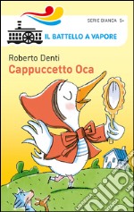 Cappuccetto Oca. Ediz. illustrata