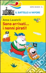 Sono arrivati... i nonni pirati! Ediz. illustrata