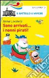 Sono arrivati... i nonni pirati! Ediz. illustrata libro