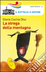 La strega della montagna. Ediz. illustrata libro