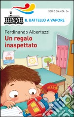 Un regalo inaspettato. Ediz. illustrata