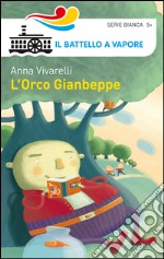 L'Orco Gianbeppe. Ediz. illustrata