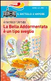 La Bella Addormentata è un tipo sveglio. Ediz. illustrata libro