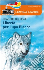 Libertà per Lupo Bianco libro