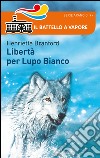 Libertà per Lupo Bianco libro