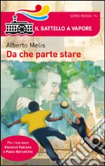 Da che parte stare. I bambini che diventarono Giovanni Falcone e Paolo Borsellino libro