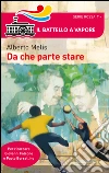 Da che parte stare. I bambini che diventarono Giovanni Falcone e Paolo Borsellino libro di Melis Alberto