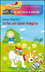 Io ho un cane magico. Ediz. illustrata libro