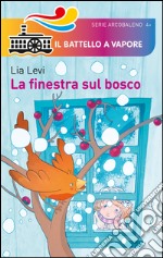 La finestra sul bosco. Ediz. illustrata libro