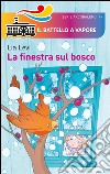 La finestra sul bosco. Ediz. illustrata libro