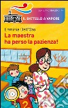 La maestra ha perso la pazienza! Ediz. illustrata libro