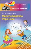 Mamma Nastrino, papà Luna. Ediz. illustrata libro