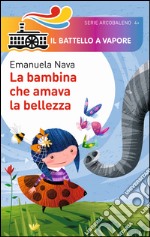 La bambina che amava la bellezza. Ediz. illustrata libro