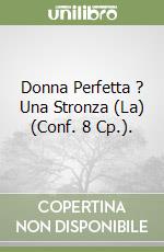 Donna Perfetta ? Una Stronza (La) (Conf. 8 Cp.).