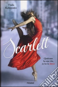 Scarlett. Qualcuno ha una vita; io ho la danza libro