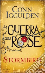 Stormbird. La guerra delle Rose. Vol. 1 libro