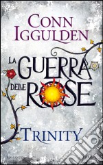 Trinity. La guerra delle Rose. Vol. 2 libro