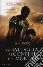 La battaglia ai confini del mondo. Il tramonto dell'impero. Vol. 1 libro