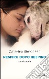 Respiro dopo respiro. La mia storia libro