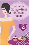 Gli ingredienti dell'amore perfetto libro