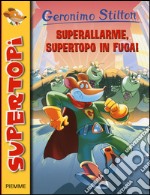 Superallarme, supertopo in fuga! Ediz. illustrata libro