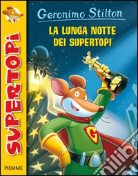 La lunga notte dei supertopi. Ediz. illustrata