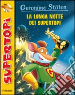 La lunga notte dei supertopi. Ediz. illustrata libro