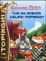 Chi ha rubato l'elmo Topingo? Ediz. illustrata libro