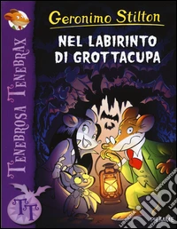 Nel labirinto di Grottacupa. Ediz. illustrata