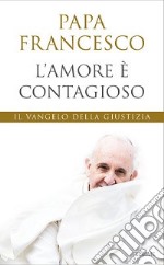 L'amore è contagioso. Il Vangelo della giustizia libro