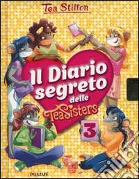 Il diario segreto delle Tea Sisters. Ediz. illustrata. Vol. 3 libro