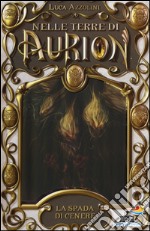 La spada di cenere. Nelle terre di Aurion. Vol. 5 libro