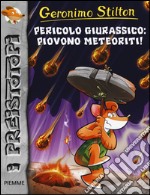 Pericolo giurassico: piovono meteoriti! Preistotopi. Ediz. illustrata libro