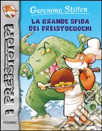 La grande sfida dei preistocuochi. Preistotopi. Ediz. illustrata libro