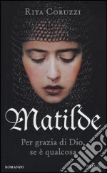 Matilde. Per grazia di Dio, se è qualcosa libro