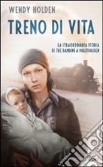 Treno di vita. La straordinaria storia di tre bambini a Mauthausen libro