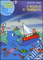 A scuola di tempesta. Ediz. illustrata libro