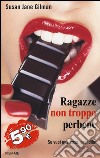 Ragazze non troppo perbene. Se vuoi una cosa, prendila! libro di Gilman Susan J.