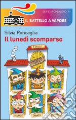 Il lunedi scomparso. Ediz. illustrata libro