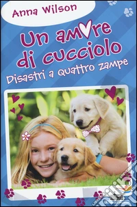 Disastri a quattro zampe! Un amore di cucciolo libro