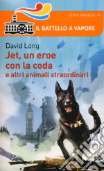 Jet, un eroe con la coda e altri animali straordinari libro