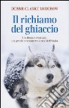 Il richiamo del ghiaccio. Una donna e i suoi cani: una grande avventura tra le nevi dell'Alaska libro