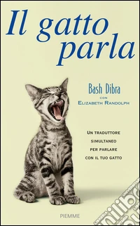Il gatto parla. Capire il linguaggio segreto del gatto e comunicare con lui libro